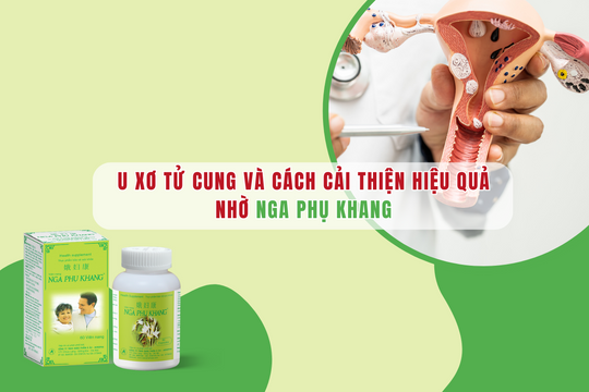 U xơ tử cung và cách cải thiện hiệu quả nhờ Nga Phụ Khang