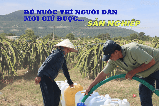 Bình Thuận tập trung giúp dân 'giải khát': Kỳ 2 - Đủ nước thì người dân mới giữ được… sản nghiệp
