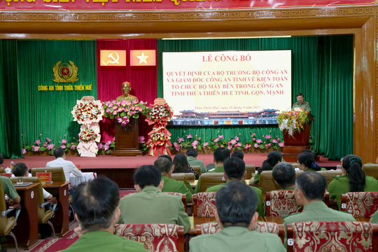 Thừa Thiên Huế: Kiện toàn tổ chức bộ máy Công an tinh, gọn, mạnh