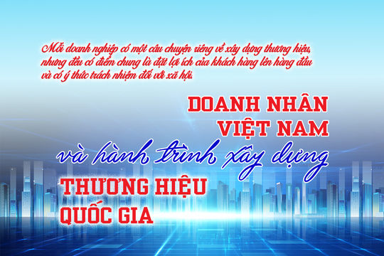 Doanh nhân Việt Nam và hành trình xây dựng thương hiệu quốc gia