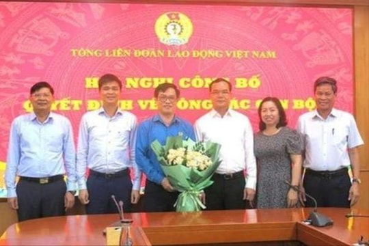 Tổng LĐLĐ Việt Nam: Điều động và bổ nhiệm cán bộ