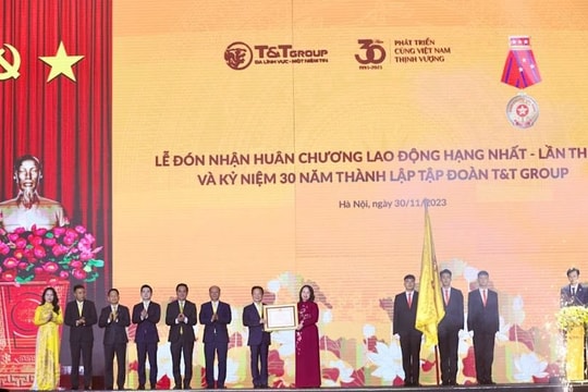 T&T Group đón nhận Huân chương Lao động hạng Nhất lần thứ 3 và kỷ niệm 30 năm thành lập Tập đoàn