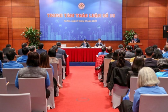 Phiên thảo luận số 10 về vấn đề liên quan tới hoạt động của đoàn viên, công nhân, người lao động và tổ chức Công đoàn