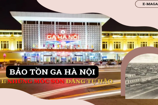 Bảo tồn Ga Hà Nội - Bài 1: Những mốc son tự hào