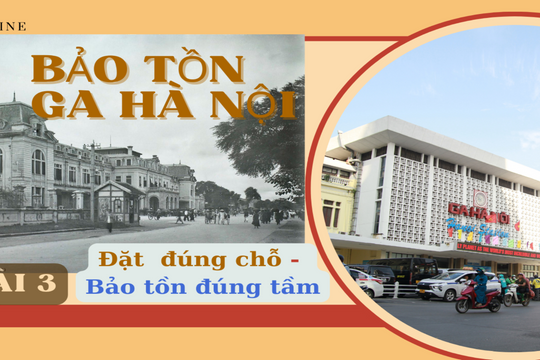 Bảo tồn Ga Hà Nội - Bài 3: Đặt đúng chỗ - Bảo tồn đúng tầm