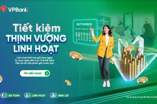 VPBank tung sản phẩm tiết kiệm thịnh vượng linh hoạt: Chỉ 7 ngày đã nhận được lãi