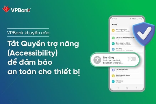 VPBank cảnh báo thủ đoạn lừa đảo, chiếm đoạt quyền điều khiển điện thoại Android thông qua Quyền trợ năng (Accessibility) trên thiết bị