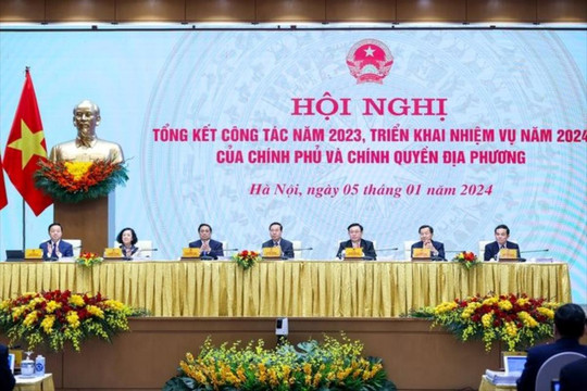 Hội nghị Chính phủ và chính quyền địa phương tổng kết công tác năm 2023, triển khai nhiệm vụ năm 2024