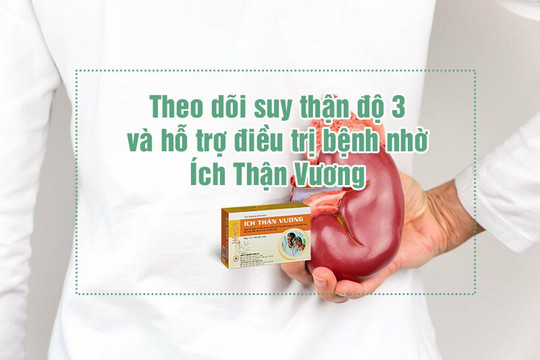 Theo dõi suy thận độ 3 và hỗ trợ điều trị bệnh nhờ Ích Thận Vương
