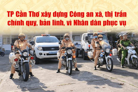 TP Cần Thơ xây dựng Công an xã, thị trấn chính quy, bản lĩnh, vì nhân dân phục vụ - Bài 2: Huy động sức mạnh tổng hợp của cả hệ thống chính trị