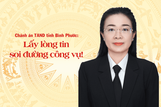 Chánh án TAND tỉnh Bình Phước: Lấy lòng tin “soi đường” công vụ