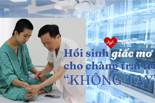 Hồi sinh giấc mơ cho chàng trai trẻ “không tay”