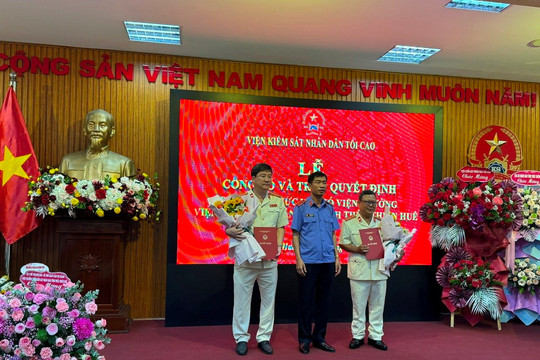 Viện Kiểm sát nhân dân tỉnh TT-Huế có 2 tân Phó Viện trưởng