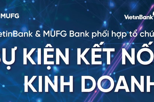 VietinBank và MUFG Bank đồng tổ chức sự kiện Kết nối Kinh doanh toàn cầu 2024