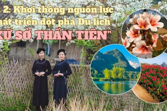 Bài 2:  Khơi thông nguồn lực phát triển đột phá Du lịch “xứ sở thần tiên”