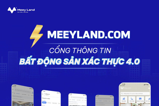 Cổng thông tin bất động sản xác thực 4.0 meeyland.com - Giải pháp tối ưu với mức chi phí hấp dẫn