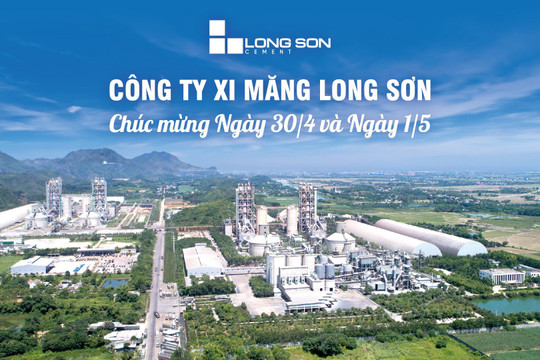 Xi măng Long Sơn: Xây dựng thương hiệu từ những giá trị vững bền