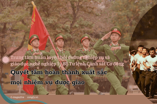 Trung tâm huấn luyện bồi dưỡng nghiệp vụ và giáo dục nghề nghiệp 1 - Bộ Tư lệnh Cảnh sát Cơ động Quyết tâm hoàn thành xuất sắc mọi nhiệm vụ