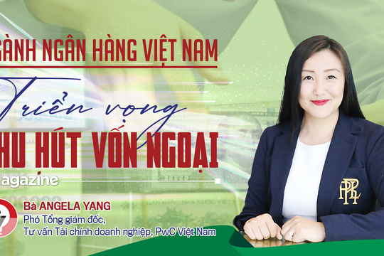 Ngành ngân hàng Việt Nam: Triển vọng thu hút vốn ngoại