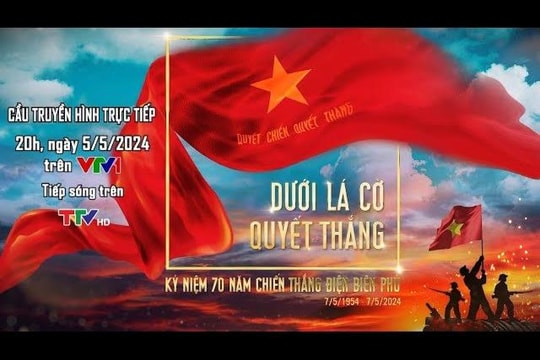 20h tối 05/5, cầu truyền hình trực tiếp 70 năm Chiến thắng Điện Biên Phủ