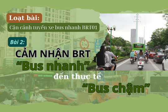 Bài 2: Cảm nhận BRT ‘bus nhanh’ đến thực tế ‘bus chậm’