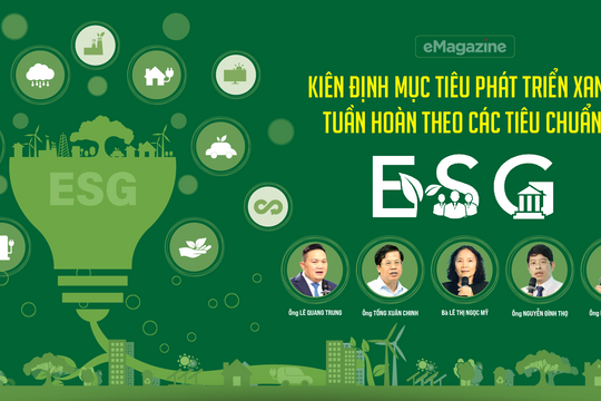 Kiên định mục tiêu phát triển xanh, tuần hoàn theo các tiêu chuẩn ESG