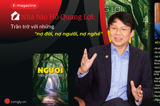 Nhà báo Hồ Quang Lợi: Trăn trở với những "nợ đời, nợ người, nợ nghề"