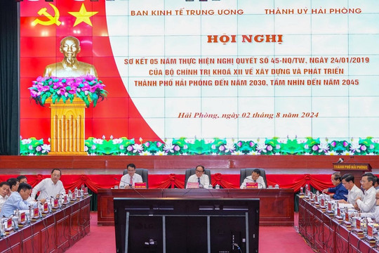Sơ kết thực hiện Nghị quyết 45 về xây dựng, phát triển TP. Hải Phòng