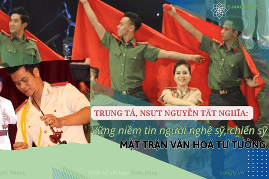 Trung tá, NSƯT Nguyễn Tất Nghĩa: Vững niềm tin người nghệ sỹ, chiến sỹ trên mặt trận văn hoá tư tưởng