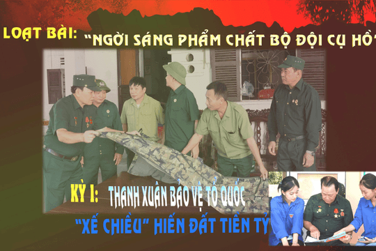 Kỳ 1: Thanh xuân bảo vệ Tổ quốc, “xế chiều” hiến đất tiền tỷ