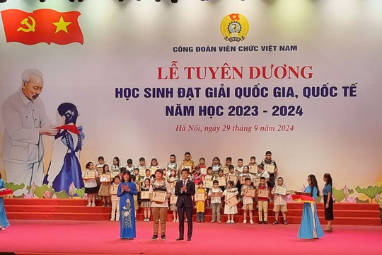Công đoàn Viên chức Việt Nam: Tuyên dương học sinh đạt giải quốc gia, quốc tế năm học 2023-2024