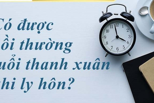 Nếu ly hôn người vợ có được bồi thường tuổi thanh xuân hay không?