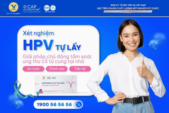 Xét nghiệm HPV tự lấy mẫu - Phát hiện sớm nguy cơ ung thư cổ tử cung riêng tư, chủ động