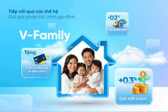 Tiếp nối qua các thế hệ, V-Family - Gói giải pháp tài chính dành cho triệu gia đình Việt