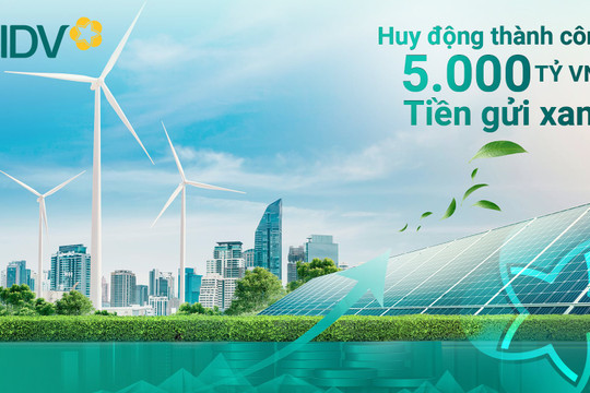 BIDV duy trì hoạt động ổn định, an toàn; đóng góp tích cực vào Chiến lược quốc gia về tăng trưởng xanh