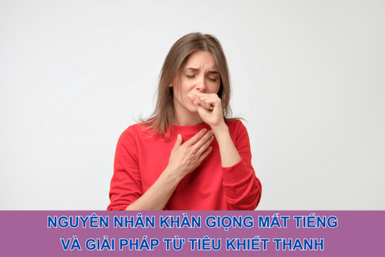Nguyên nhân khàn giọng mất tiếng và giải pháp từ Tiêu Khiết Thanh