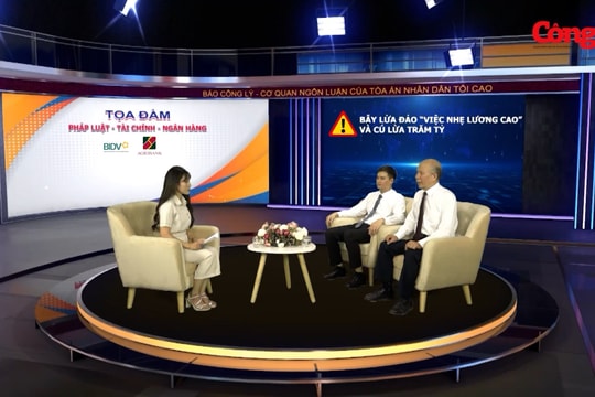Tọa đàm Pháp luật - Tài chính - Ngân hàng: Bẫy lừa đảo - việc nhẹ lương cao và cú lừa trăm tỷ
