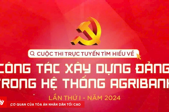 Agribank tổ chức thi trực tuyến tìm hiểu về xây dựng Đảng trong hệ thống lần thứ I