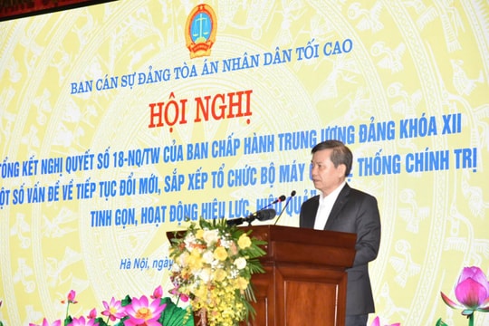 Tổng kết Nghị quyết 18-NQ/TW là cơ hội để cải tổ, đổi mới bộ máy nhằm tăng cường hiệu lực, hiệu quả