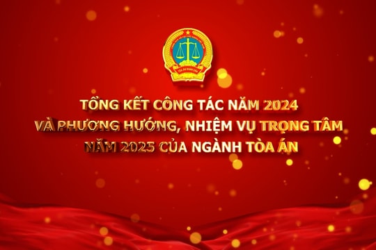 Tổng kết công tác năm 2024 và phương hướng, nhiệm vụ trọng tâm năm 2025 của ngành Tòa án