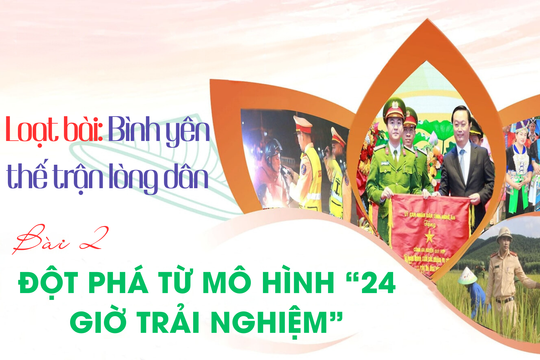 Loạt bài: Bình yên thế trận lòng dân Bài 2: Đột phá từ mô hình “24 giờ trải nghiệm”
