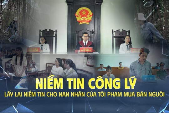 Niềm tin Công lý số 6: Lấy lại niềm tin cho nạn nhân của tội phạm mua bán người
