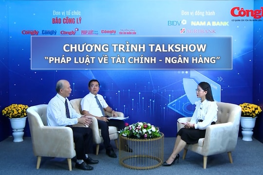 Chương trình Talkshow "Pháp luật về Tài chính - Ngân hàng": Tạo hành lang pháp lý cho xử lý nợ xấu của các tổ chức tín dụng