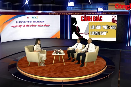 Chương trình Talkshow "Pháp luật về Tài chính - Ngân hàng": Bẫy lừa đảo - việc nhẹ lương cao và cú lừa trăm tỷ