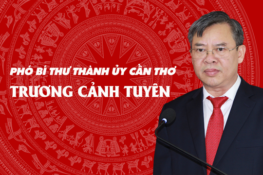 Chân dung tân Phó Bí thư Thành ủy Cần Thơ Trương Cảnh Tuyên
