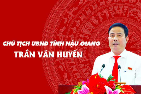 Chân dung tân Chủ tịch UBND tỉnh Hậu Giang Trần Văn Huyến