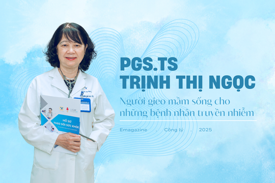 PGS.TS Trịnh Thị Ngọc: Người gieo mầm sống cho những bệnh nhân truyền nhiễm