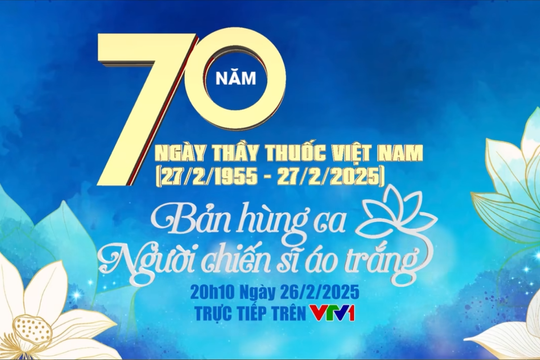 Lễ Kỷ niệm 70 năm Ngày Thầy thuốc Việt Nam sẽ diễn ra tối nay (26/2)