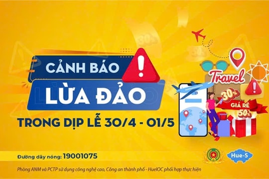 Cảnh báo hình thức lừa đảo dịp nghỉ lễ 30/4 – 1/5