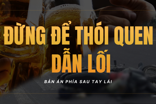 Bản án phía sau tay lái: Đừng để thói quen dẫn lối
